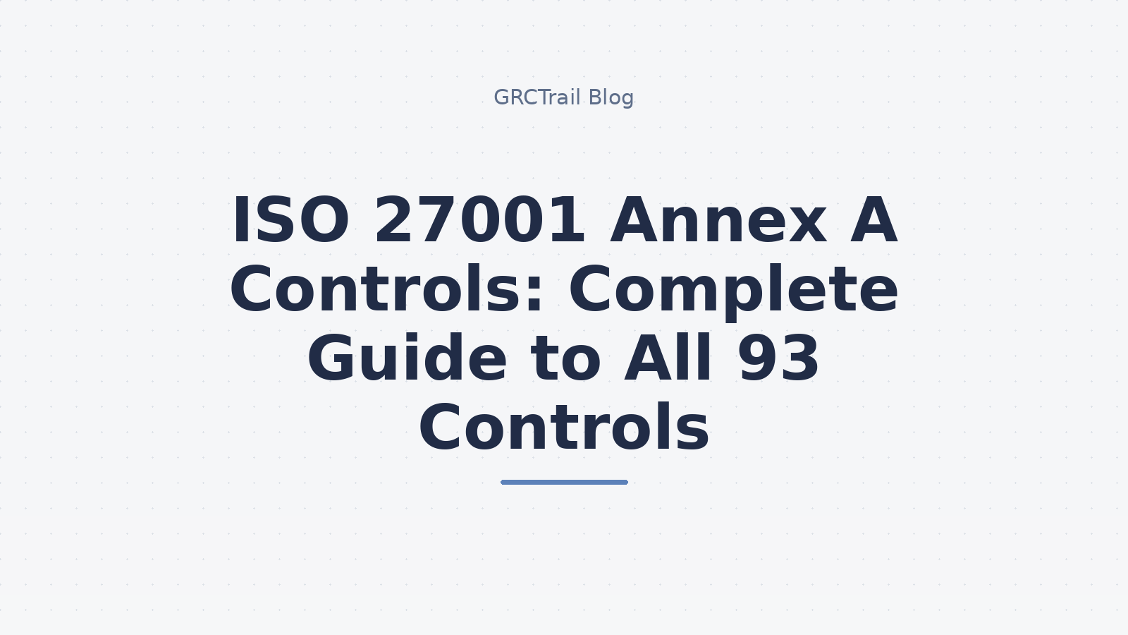 ISO 27001 Annex A Controls Complete Guide