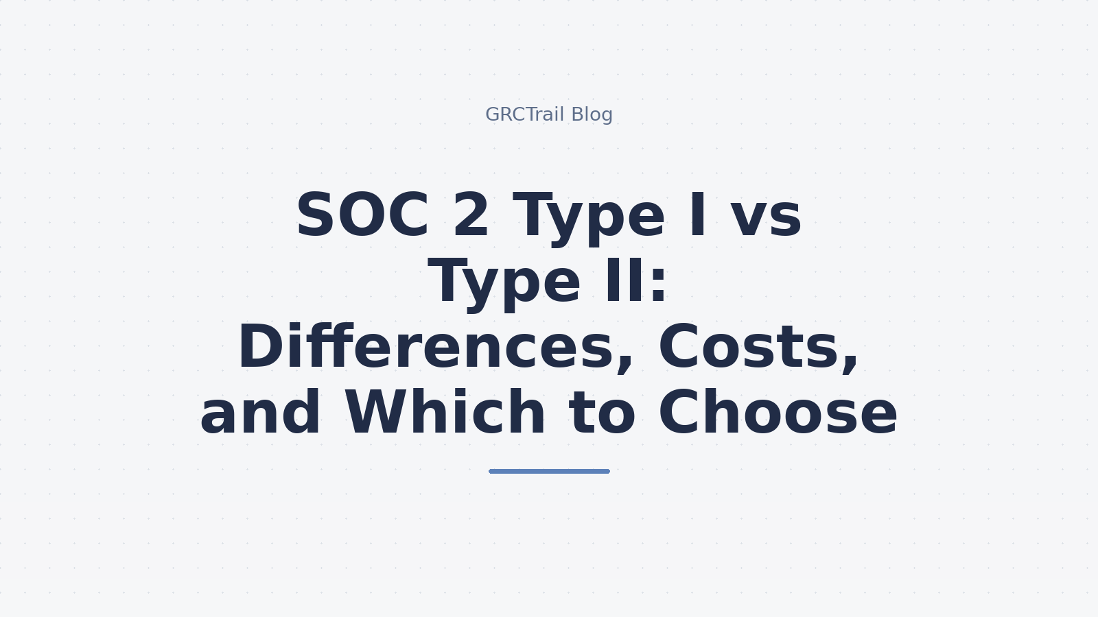 SOC 2 Type I vs Type II Comparison